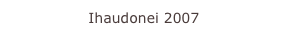 Ihaudonei 2007