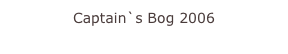 Captain`s Bog 2006
