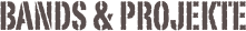 Bands & projekte