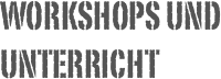 Workshops und Unterricht